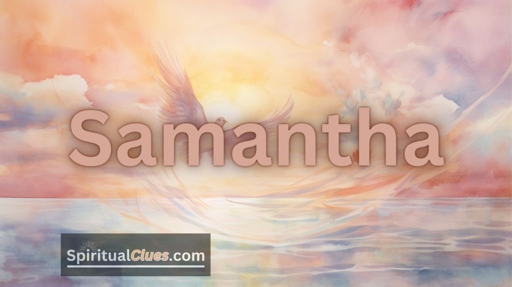 Spiritual Meaning of the Name Samantha: God has heard